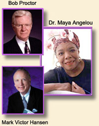Bob Proctor, DR. MAYA ANGELOU, Mark Victor Hansen